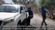 NBC can’t report properly on settler attack on its own journalists – Daily Update