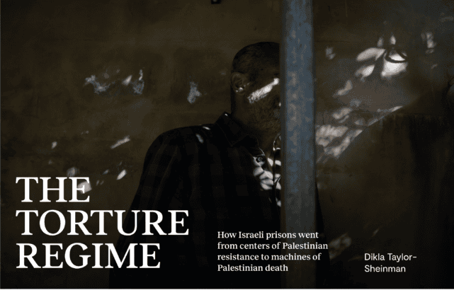The Torture Regime: How Israeli prisons went from centers of Palestinian resistance to machines of Palestinian death The Torture Regime: How Israeli prisons went from centers of Palestinian resistance to machines of Palestinian death